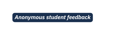 Anonymous student feedback